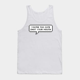 You're too cute Tank Top